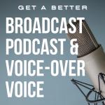 Get A Better Broadcast, Podcast and Video Voice
