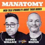 Manatomy with Danny Wallace & Phil Hilton