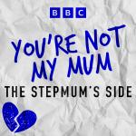 You're Not My Mum: The Stepmum's Side