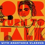 Our Turn to Talk w/Anastasia Vlasova