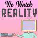 We Watch Reality