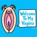 Welcome To My Vagina
