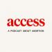 ACCESS: A Podcast About Abortion