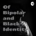 Of Bipolar and Black Identity 