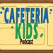Cafeteria Kids Podcast