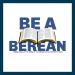 Be A Berean – Bible Thumping Wingnut Network