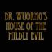 Dr. Wuorno's House of the Mildly Evil