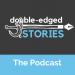 Double-Edged Stories Podcast
