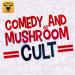 Comedy and Mushroom Cult