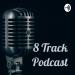 8 Track Podcast