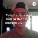 Temptations and God (A Deep Dive Into the Civil War)